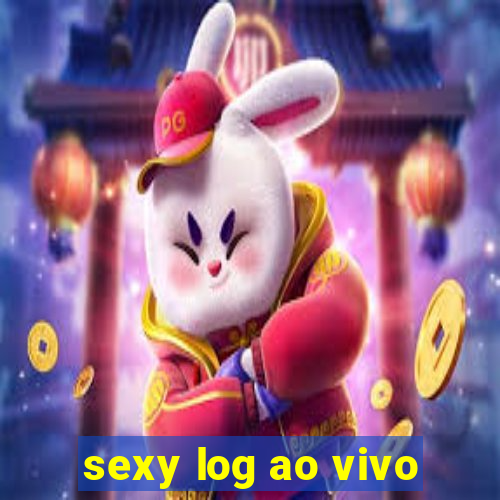 sexy log ao vivo